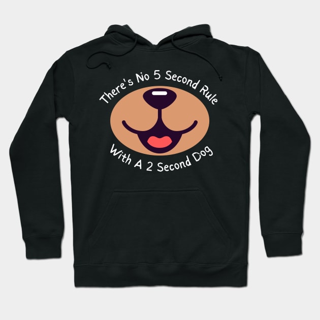 There's No 5 Second Rule With A 2 Second Dog Hoodie by Kenny The Bartender's Tee Emporium